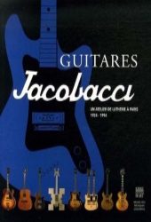 Copertina del libro 'Guitares Jacobacci, un atelier de lutherie à Paris, 1924-1994' - © Somogy éditions d'art - © Musée des musiques populaires, Montluçon - © LesROCKETS.com